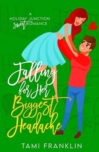 Falling For Her Biggest Headache: A Sweet, Small Town Romance (Love in Holiday Junction)