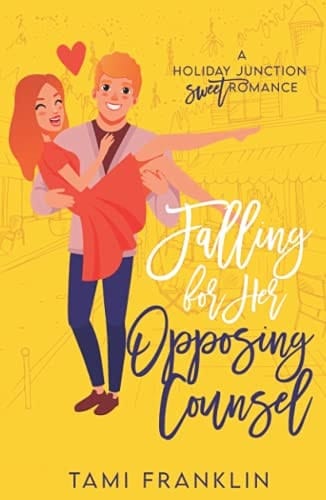 Falling For Her Opposing Counsel: A Sweet, Small Town Romance (Love in Holiday Junction)