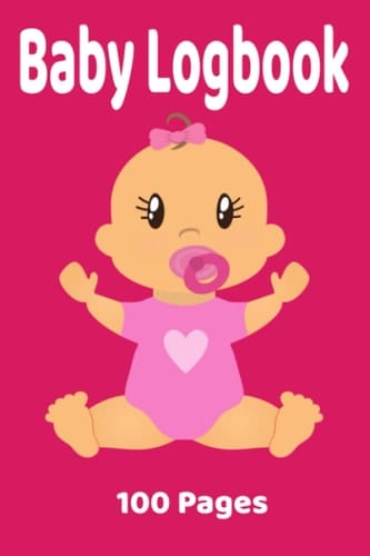 Baby Logbook - Baby Logbook/ Baby Diary: Great Baby Logbook Nanny Book, 100 Pages, 6 x 9
