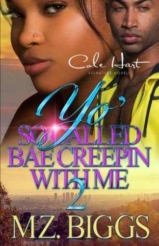 Yo' So Called Bae Creepin With Me 2 An Urban Romance: Finale
