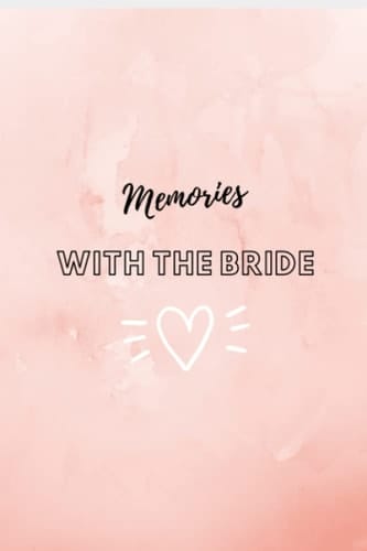 Memories With the Bride: A Journal Of Memories Shared With The Bride-To-Be