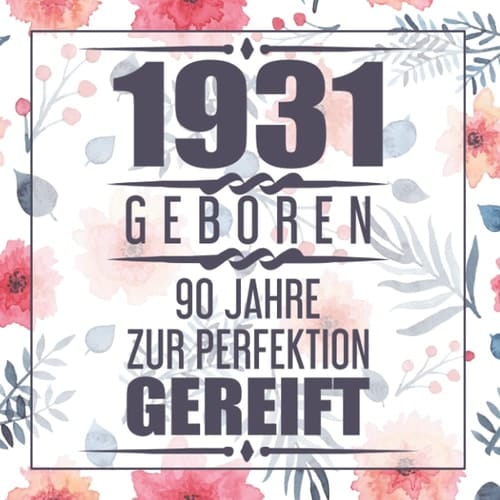 1931 Geboren 90 Jahre Zur Perfektion Gereift: 90 Gästebuch (German Edition)