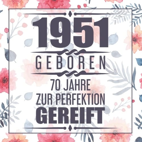 1951 Geboren 70 Jahre Zur Perfektion Gereift: 70 Gästebuch (German Edition)