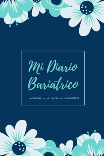 Mi Diario Bariátrico: Agenda de cirugía bariátrica - Registra fecha, estado de ánimo, alimentos, calorías, medicación, ejercicio y apuntes extras - ... de su dieta y ejercicios. (Spanish Edition)