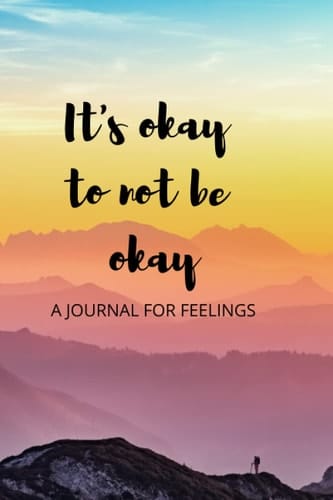 It's okay not to be okay: A journal for feelings