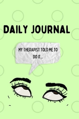 Journal My Therapist Told Me to Do It...