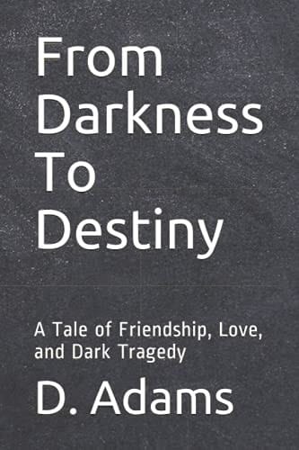 From Darkness to Destiny A Tale of Friendship, Love, and Dark Tragedy