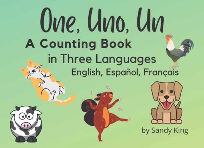 One Uno Un, A Counting Book in Three Languages - English, Espanol, Francais: Language and Counting Book with Animals for Toddlers Aged 1-4