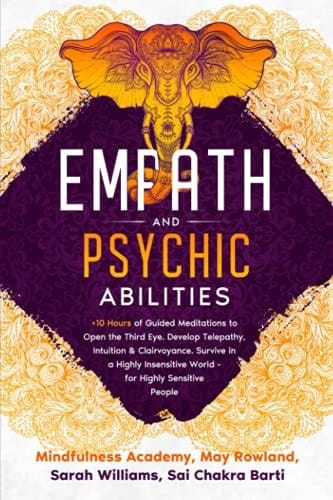 Empath and Psychic Abilities: +10 Hours of Guided Meditations to Open the Third Eye. Develop Telepathy, Intuition & Clairvoyance. Survive in a Highly Insensitive World - for Highly Sensitive People