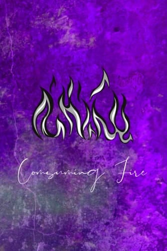Consuming Fire Notebook | Journal | Writing Book | Notepad | Gift | 100 Pages | Lined, Graph and Plain Pages | 6 X 9 Inch Exercise Book | Reflection | Mediation | Inspired Collection