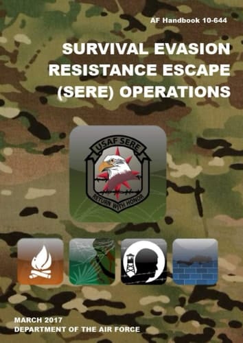 Survival Evasion Resistance Escape (SERE) Operations: AF Handbook 10-644