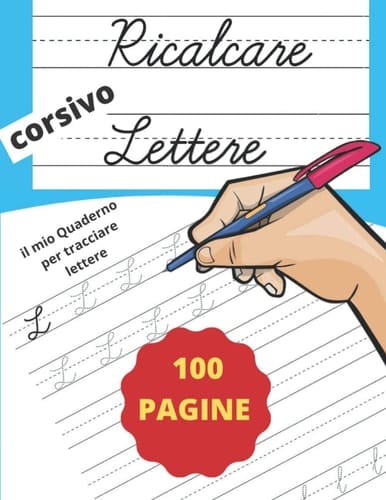 Ricalcare Lettere: IMPARARE A SCRIVERE - 100 PAGINE di pratica: il mio Quaderno per tracciare lettere ALFABETO - Libro per bambini - prescolastica, asilo nido e scuole elementari (Italian Edition)