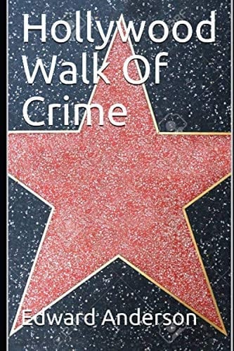 Hollywood Walk Of Crime True Crime Stories from Tinsel Town