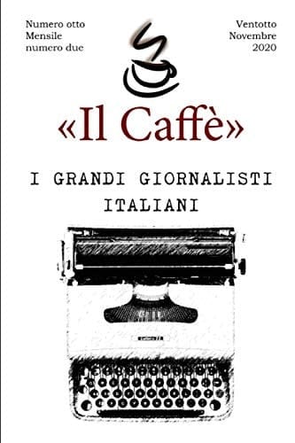 «il Caffè» Numero Otto, Mensile Numero Due I Grandi Giornalisti Italiani Ventotto Novembre 2020