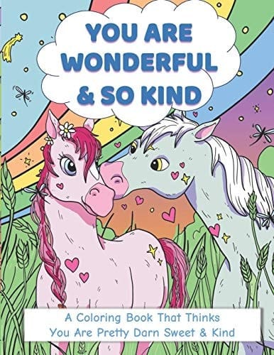 You Are Wonderful and So Kind A Coloring Book That Thinks You Are Pretty Darn Sweet, Kind and Friendly