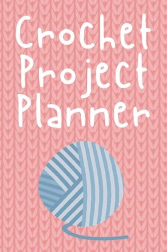 Crochet Project Planner: Organise more than 50 Crochet Projects and Record and Keep Track of Patterns, Yarns, Hook size, the perfect gift for women who love crocheting