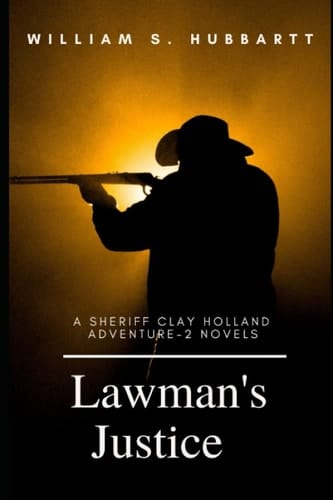 Lawman's Justice A Sheriff Clay Holland Adventure - 2 Novels