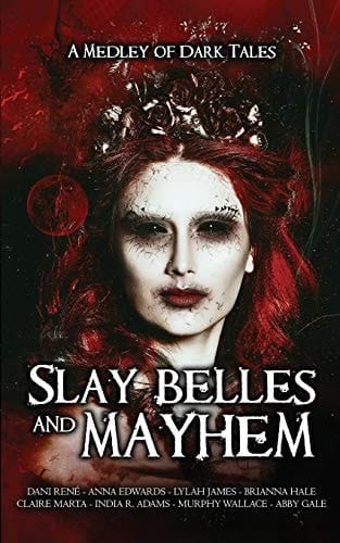 Slay Belles & Mayhem: A Medley of Dark Tales