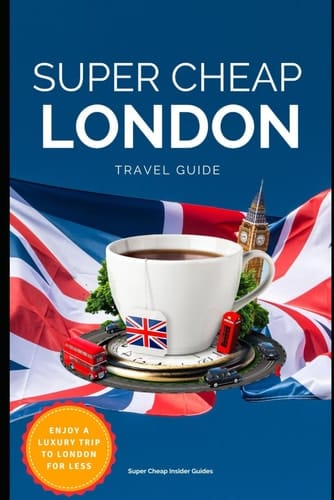 Super Cheap London Travel Guide 2021 How to Enjoy a $1,000 Trip to London For $150