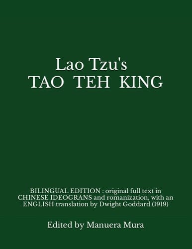 Lao Tzu's TAO TEH KING BILINGUAL EDITION: Original Full Text in CHINESE Ideograms and Romanization, with an ENGLISH Translation by Dwight Goddard (1919)