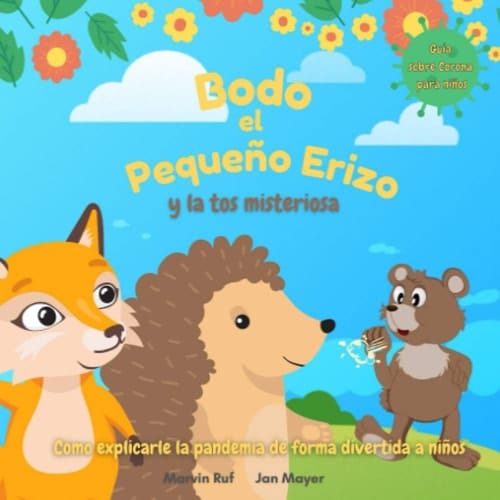 Bodo, el Pequeño Erizo y la tos misteriosa: Cómo explicarle la pandemia de forma divertida a los niños (Spanish Edition)