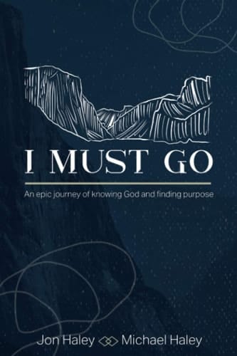 I Must Go An Epic Journey of Knowing God and Finding Purpose
