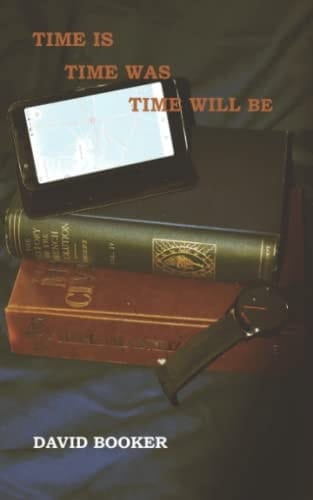 Time Is, Time Was, Time Will Be