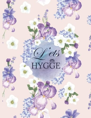 L'ETS HYGGE: Bullet Journal Du Bien Etre,recette Cosmetique Maison Et Soins a Fleur /Carnet Organizateur Plannificateur Femme a Remplir Avec Beau Element De Coloriage . (French Edition)