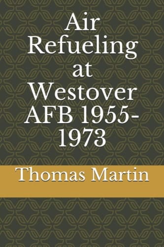 Air Refueling at Westover AFB 1955-1973