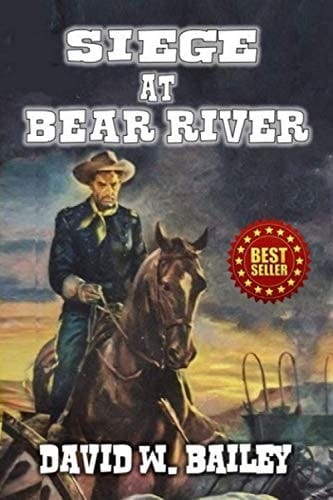 Siege at Bear River A Rousing Western Exploit