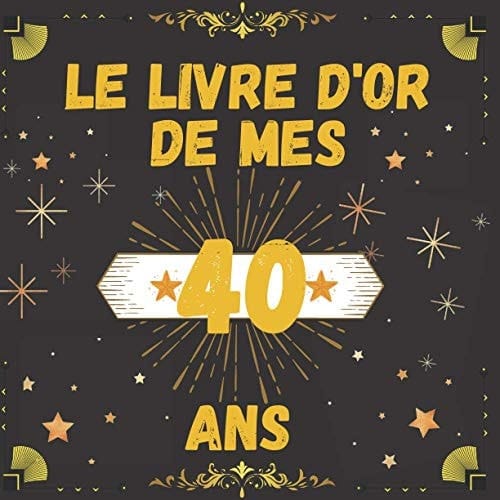 Le Livre d'or de Mes 40 Ans Livre à Personnaliser Pour Anniversaire 40 Ans , Cadeau 40 ème Anniversaire