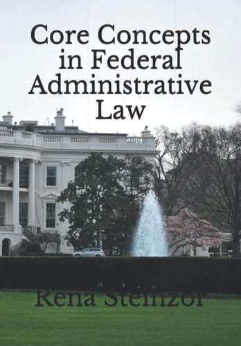 Core Concepts in Federal Administrative Law