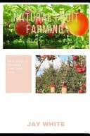 Natural Fruit Farming Easy Steps to Growing Your Fruit Trees