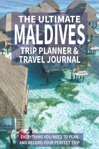 The Ultimate Maldives Trip Planner & Travel Journal: Everything You Need to Plan and Record Your Perfect Trip