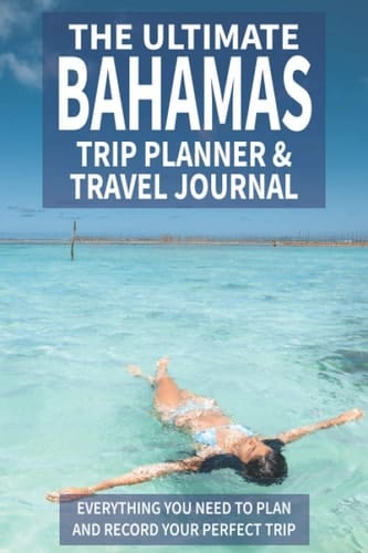 The Ultimate Bahamas Trip Planner & Travel Journal: Everything You Need to Plan and Record Your Perfect Trip