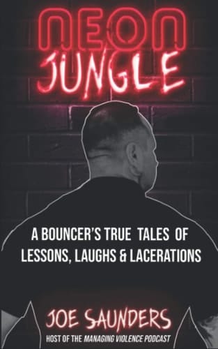Neon Jungle A Bouncer's True Tales of Lessons, Laughs and Lacerations