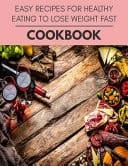 Easy Recipes for Healthy Eating to Lose Weight Fast Cookbook Plant-Based Diet Program That Will Transform Your Body with a Clean Ketogenic Diet