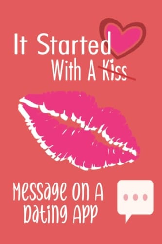 It Started With a Message on a Dating App: Hilarious Funny Valentines Day Gifts for Your Partner - Romantic Gifts Ideas for Couple - Relationships ... Because I Love You' - Funny Lined Notebook.