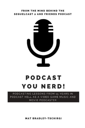 Podcast You Nerd! Podcasting Lessons from a 15 Years in Podcast Hell as a Video Game Music and Movie Podcaster