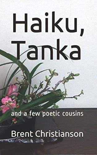 Haiku, Tanka And a Few Poetic Cousins