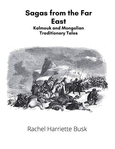 Sagas from the Far East: Kalmouk and Mongolian Traditionary Tales