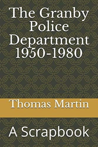 The Granby Police Department 1950-1980: A Scrapbook