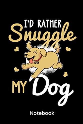 Id Rather Snuggle My Dogs: 6x9 Notizbuch, Planer Kariert für Hundefreunde Hundeliebhaber Hundebesitzer