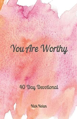 You Are Worthy: A 40 Day Devotional