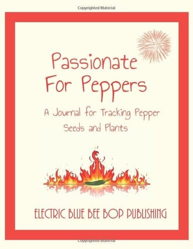 Passionate For Peppers: A Journal for Tracking Pepper Seeds and Plants