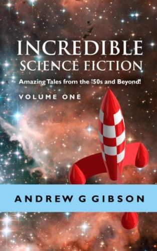 Incredible Science Fiction Amazing Tales from the '50s and Beyond