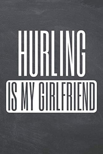 Hurling is my Girlfriend: Hurling Notebook or Journal