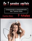 Os 7 pecados capitais Compreensão e arrependimento dos 7 piores vícios