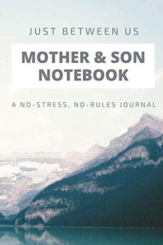 Just Between Us Mother and Son Notebook a No-Stress, No-Rules Journal Unruled Composition Notebook: 144 Unruled Pages 6 X 9 (Mom and Son Journal, Journal for Boys, Parent and Child Notebook)