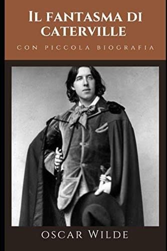 Il fantasma di Caterville: + Piccola Biografia di Oscar Wilde e Prefazione critica (Classici senza tempo) (Italian Edition)